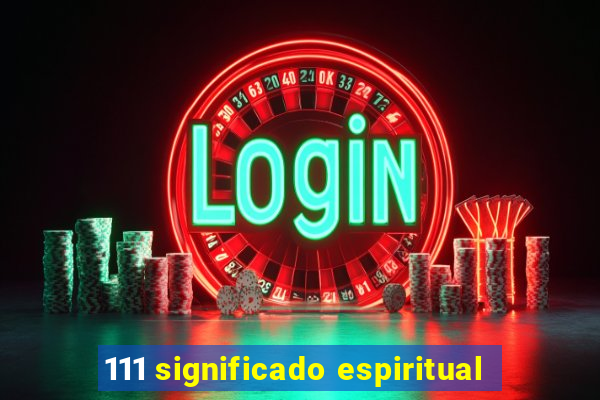 111 significado espiritual